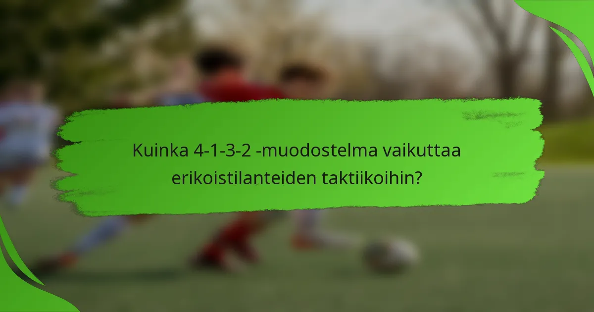 Kuinka 4-1-3-2 -muodostelma vaikuttaa erikoistilanteiden taktiikoihin?