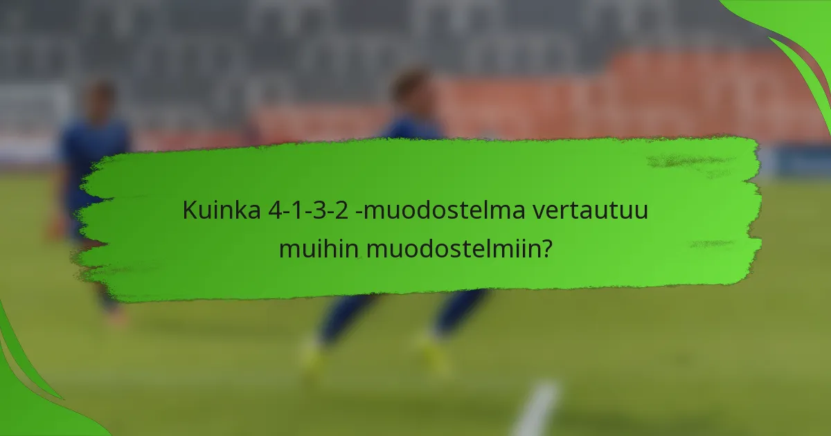 Kuinka 4-1-3-2 -muodostelma vertautuu muihin muodostelmiin?