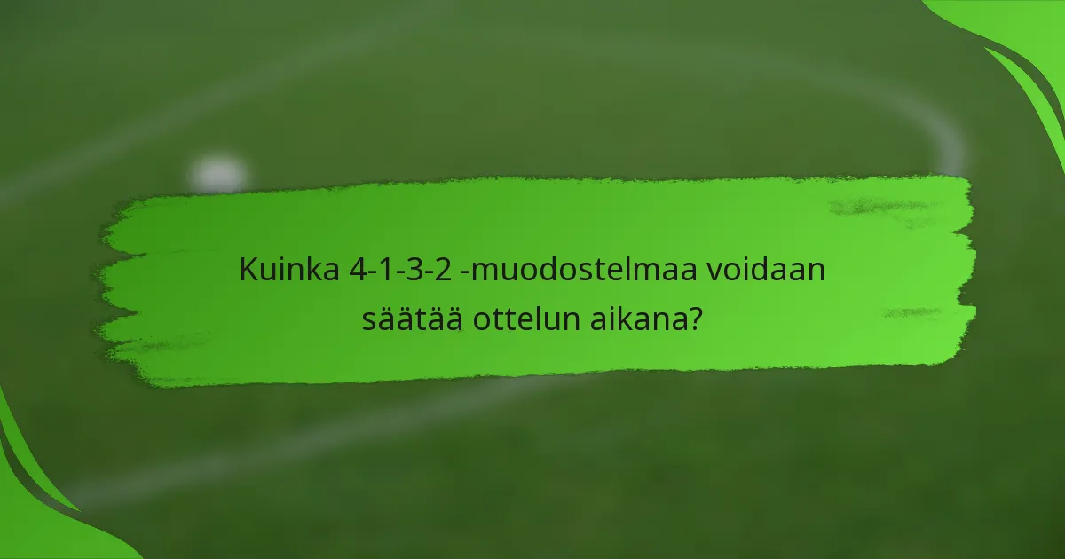 Kuinka 4-1-3-2 -muodostelmaa voidaan säätää ottelun aikana?