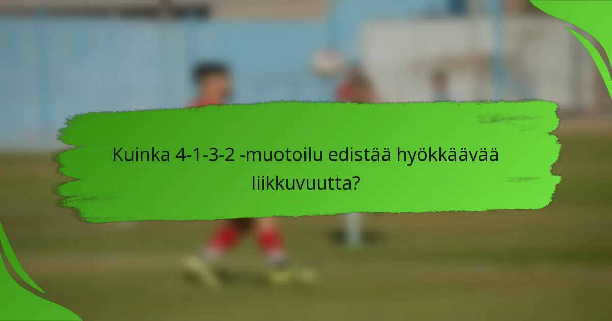 Kuinka 4-1-3-2 -muotoilu edistää hyökkäävää liikkuvuutta?