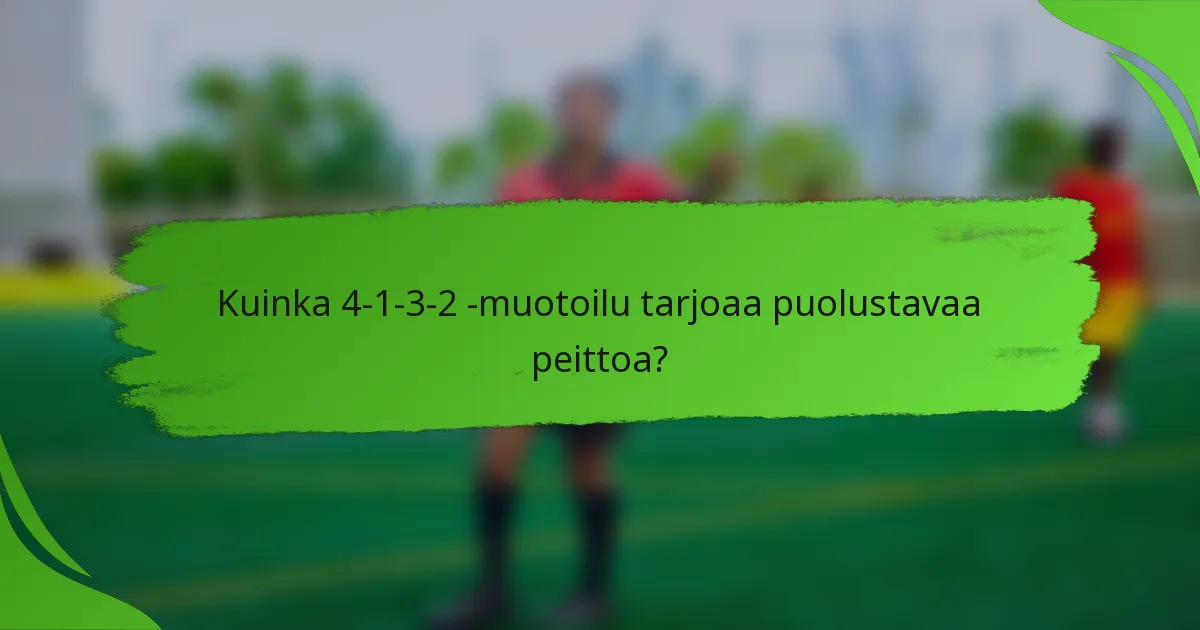 Kuinka 4-1-3-2 -muotoilu tarjoaa puolustavaa peittoa?