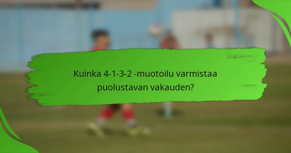 Kuinka 4-1-3-2 -muotoilu varmistaa puolustavan vakauden?