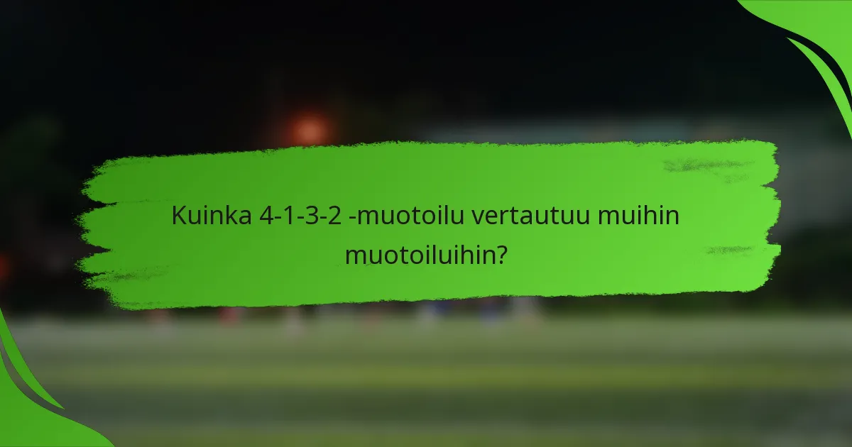 Kuinka 4-1-3-2 -muotoilu vertautuu muihin muotoiluihin?