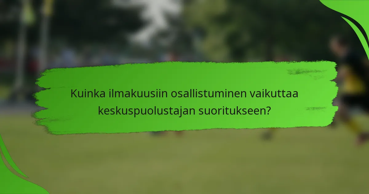 Kuinka ilmakuusiin osallistuminen vaikuttaa keskuspuolustajan suoritukseen?