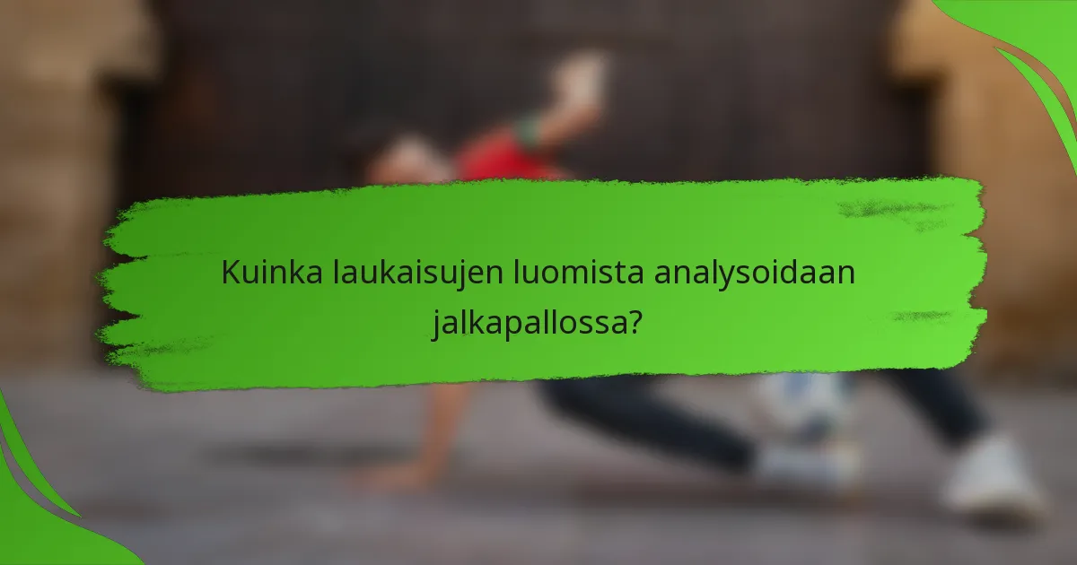 Kuinka laukaisujen luomista analysoidaan jalkapallossa?