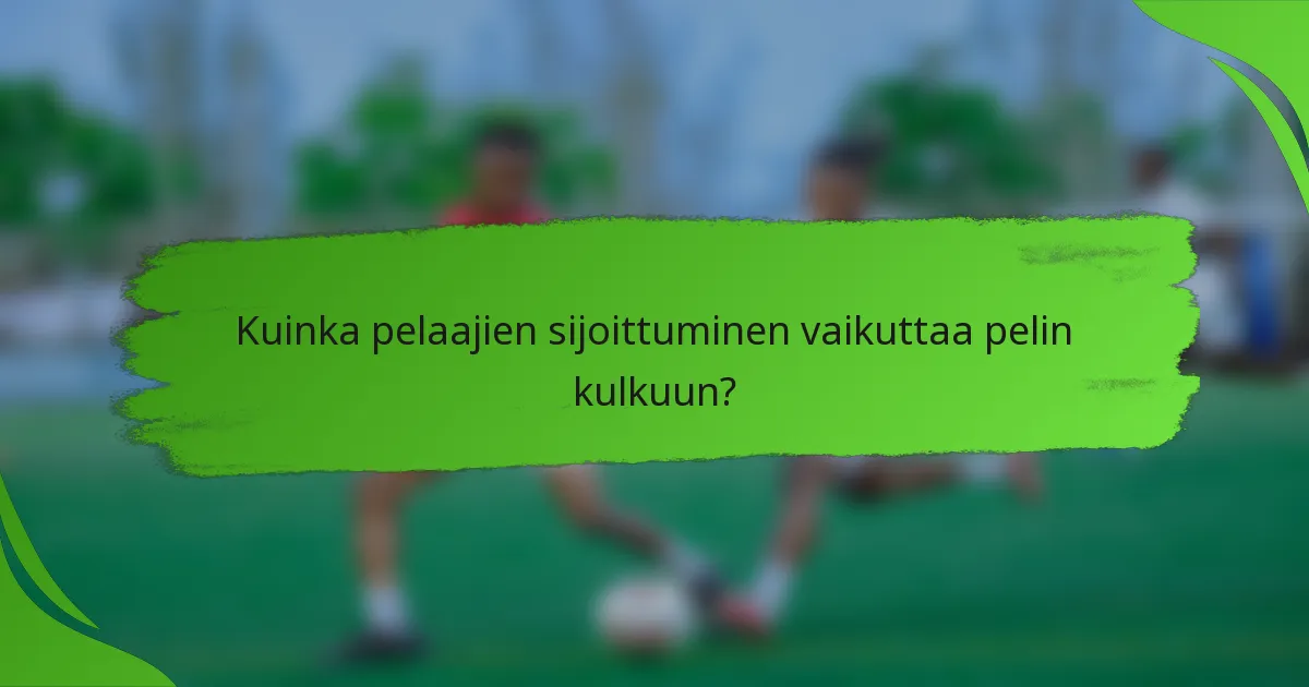 Kuinka pelaajien sijoittuminen vaikuttaa pelin kulkuun?
