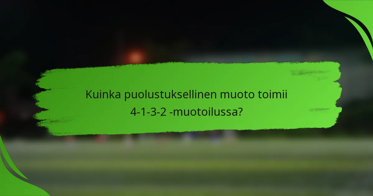 Kuinka puolustuksellinen muoto toimii 4-1-3-2 -muotoilussa?