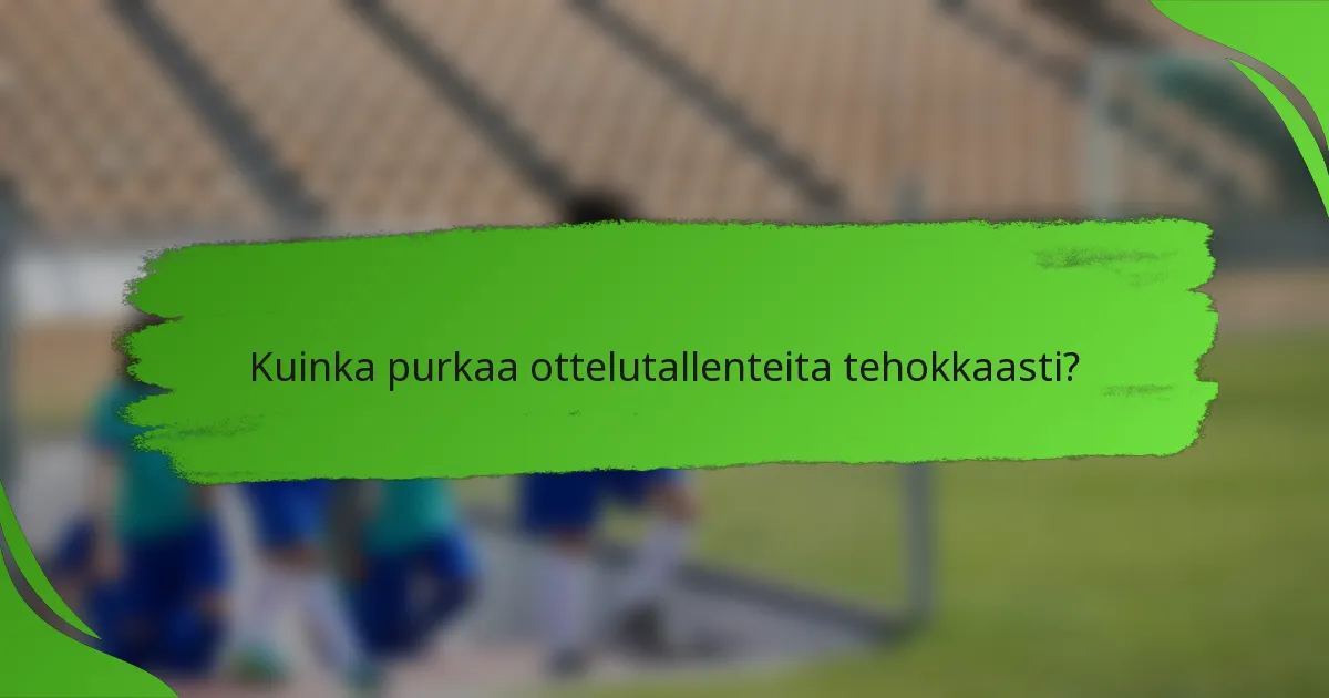 Kuinka purkaa ottelutallenteita tehokkaasti?