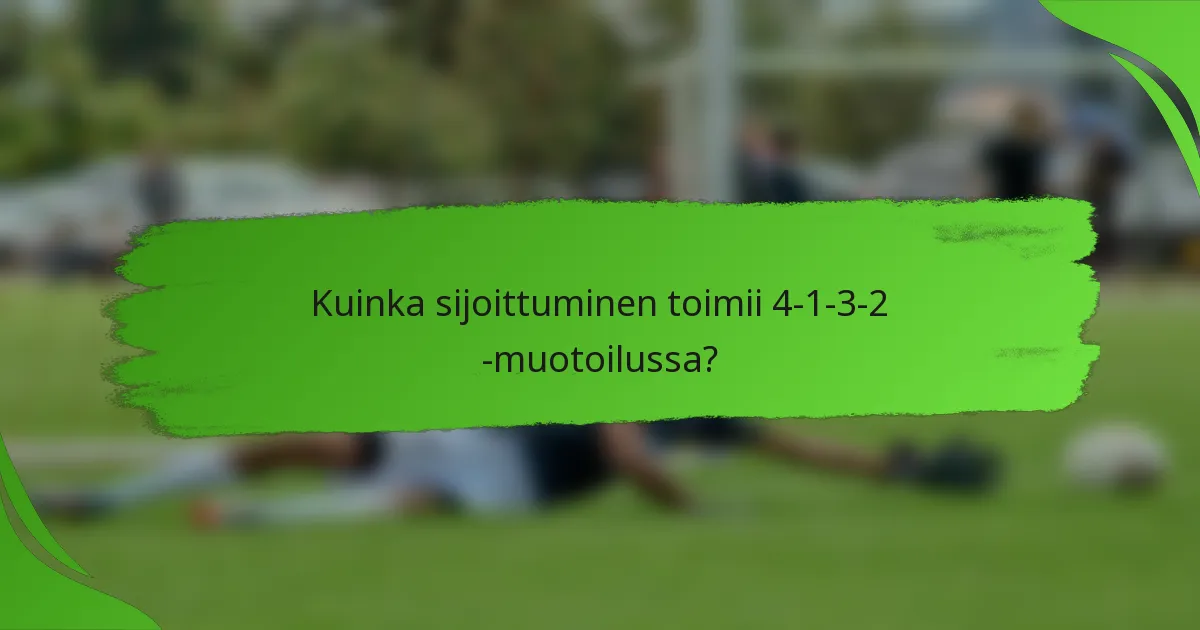 Kuinka sijoittuminen toimii 4-1-3-2 -muotoilussa?