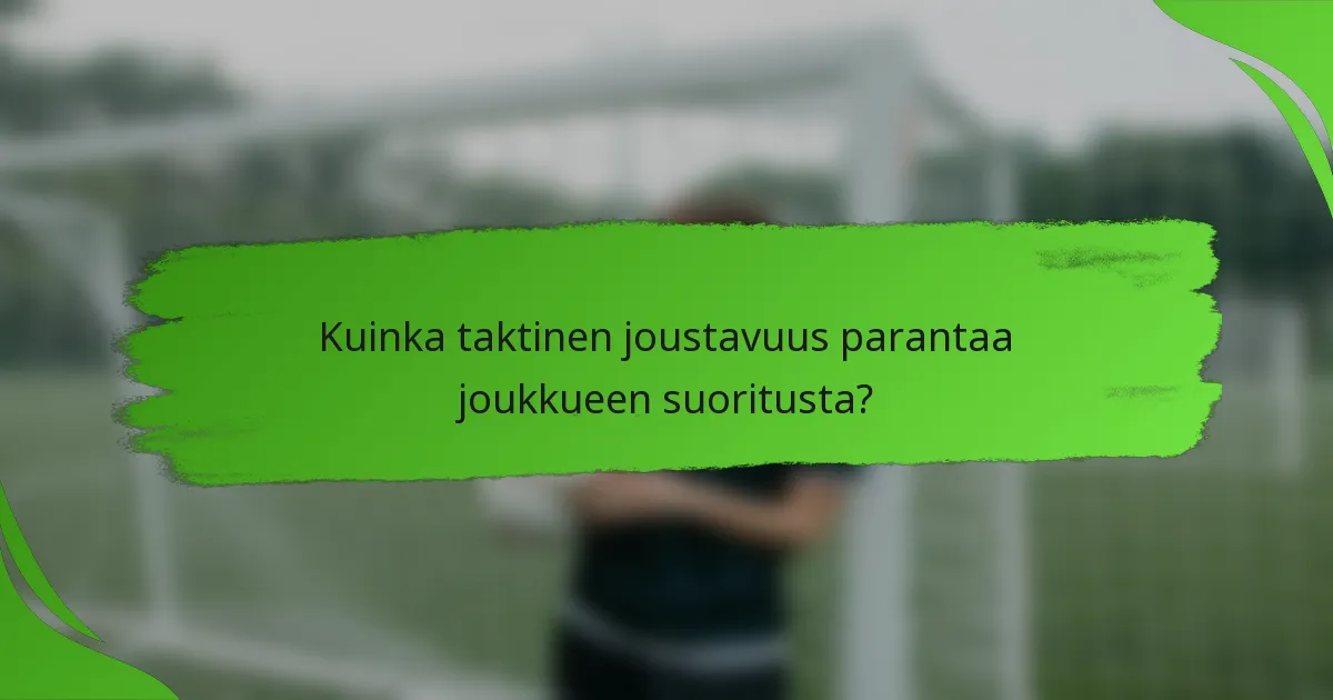 Kuinka taktinen joustavuus parantaa joukkueen suoritusta?