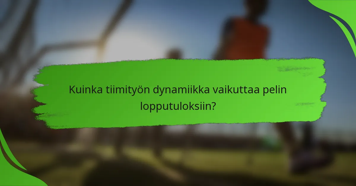 Kuinka tiimityön dynamiikka vaikuttaa pelin lopputuloksiin?