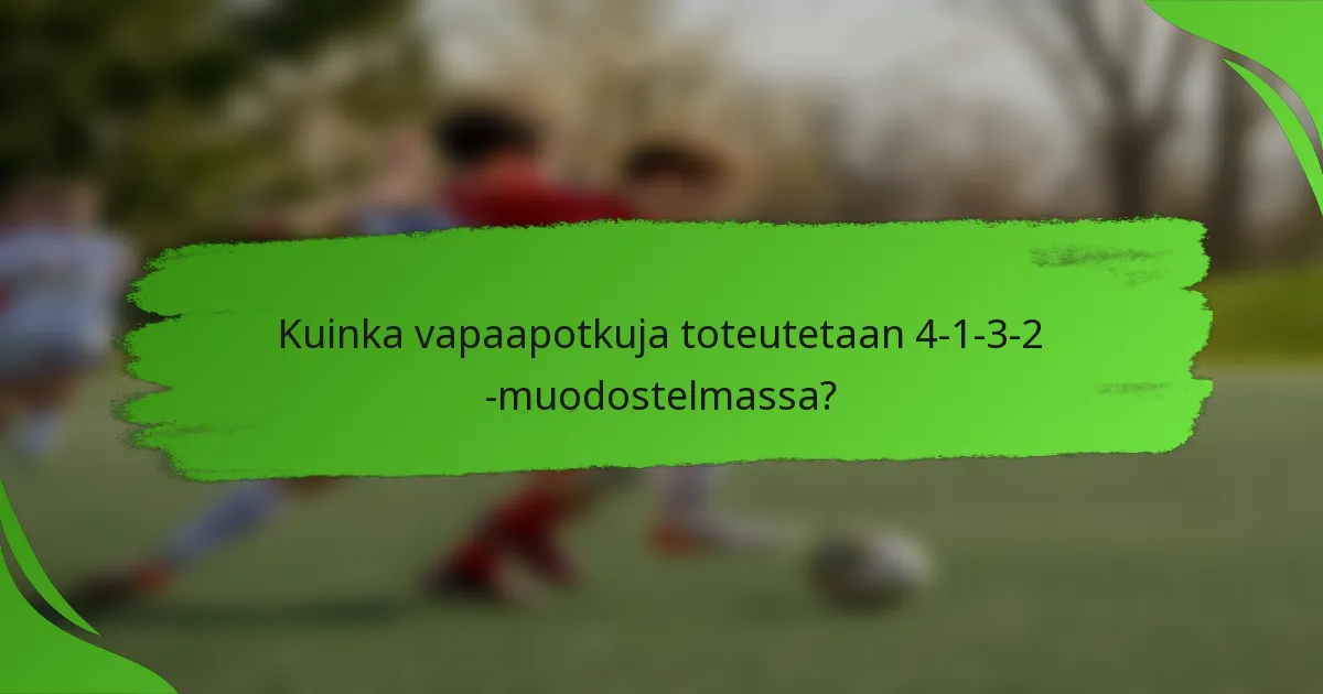 Kuinka vapaapotkuja toteutetaan 4-1-3-2 -muodostelmassa?
