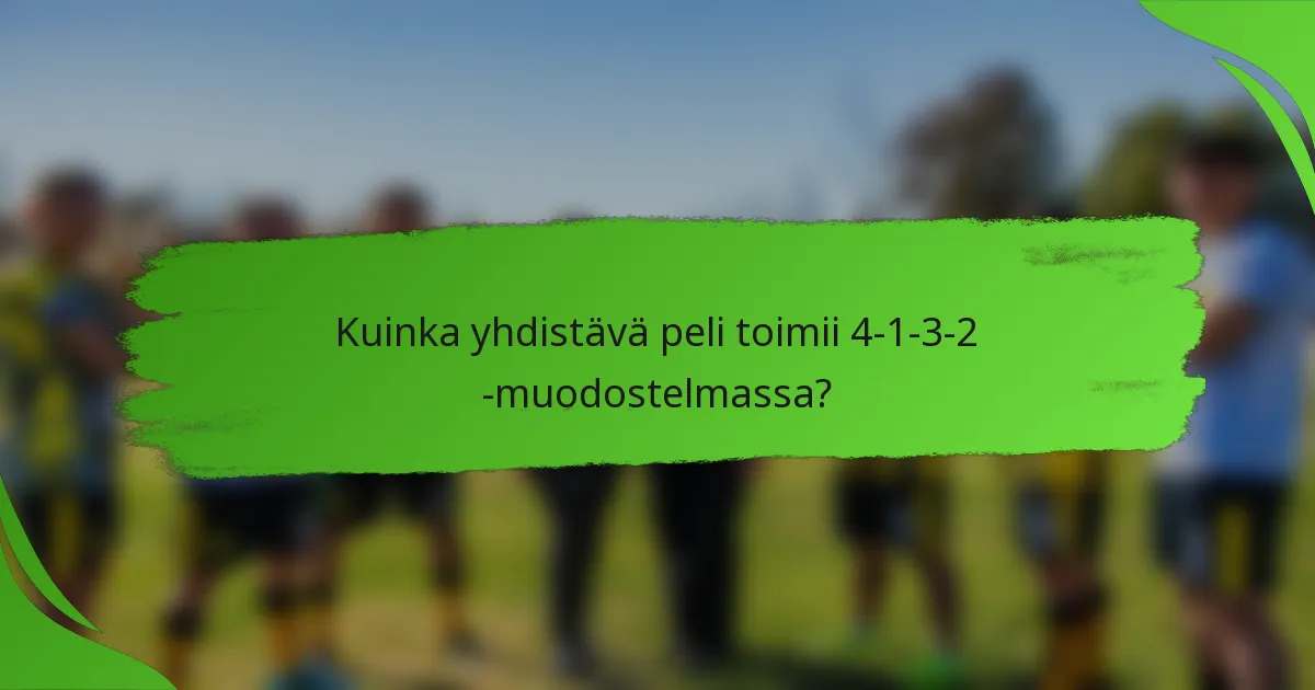 Kuinka yhdistävä peli toimii 4-1-3-2 -muodostelmassa?