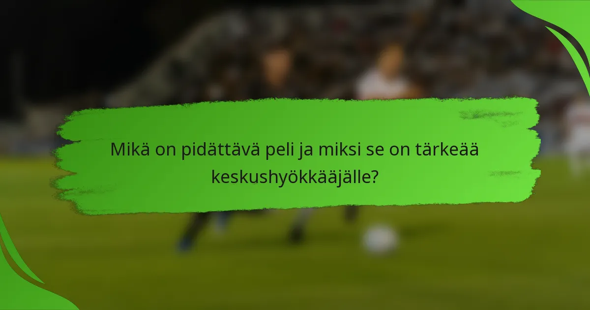 Mikä on pidättävä peli ja miksi se on tärkeää keskushyökkääjälle?