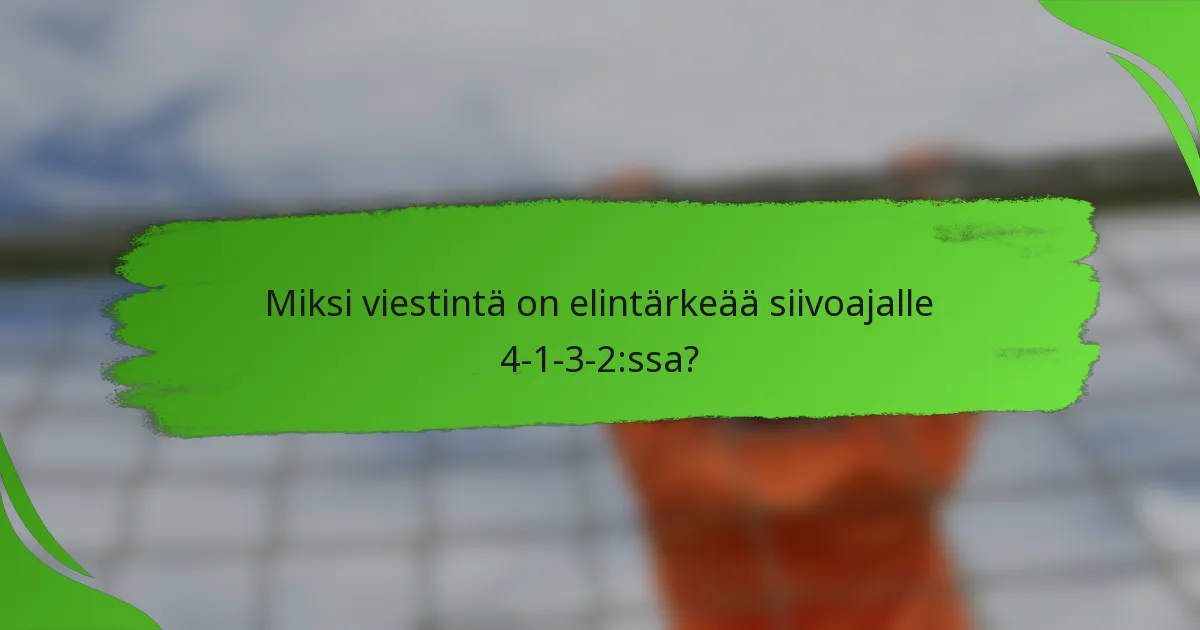 Miksi viestintä on elintärkeää siivoajalle 4-1-3-2:ssa?