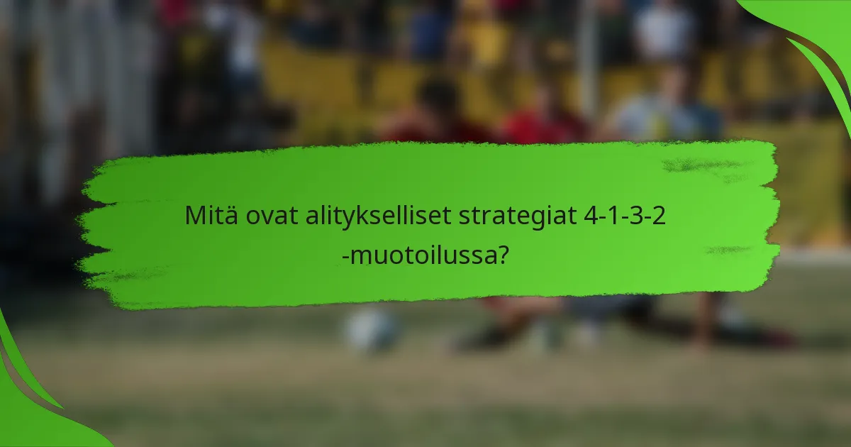 Mitä ovat alitykselliset strategiat 4-1-3-2 -muotoilussa?