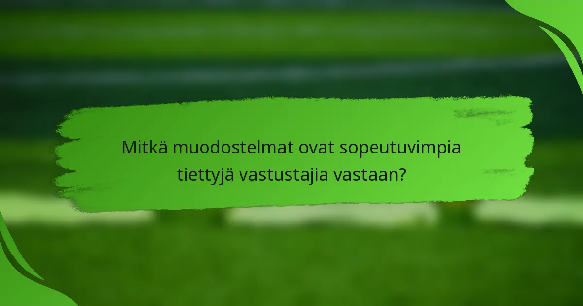Mitkä muodostelmat ovat sopeutuvimpia tiettyjä vastustajia vastaan?