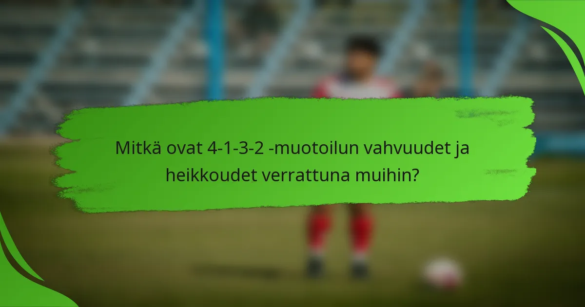 Mitkä ovat 4-1-3-2 -muotoilun vahvuudet ja heikkoudet verrattuna muihin?
