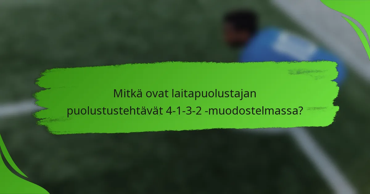 Mitkä ovat laitapuolustajan puolustustehtävät 4-1-3-2 -muodostelmassa?