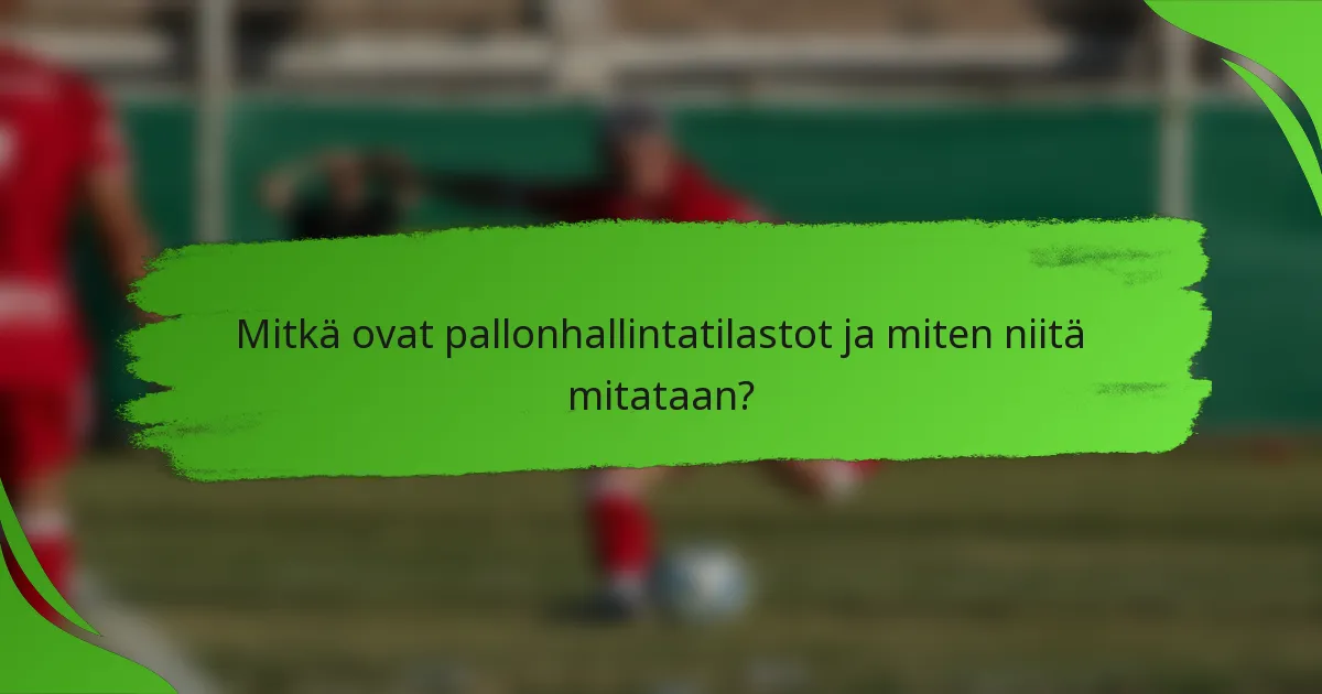 Mitkä ovat pallonhallintatilastot ja miten niitä mitataan?