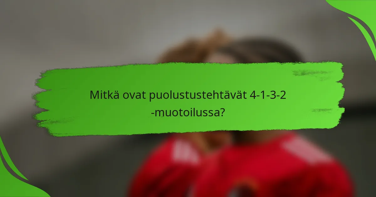 Mitkä ovat puolustustehtävät 4-1-3-2 -muotoilussa?
