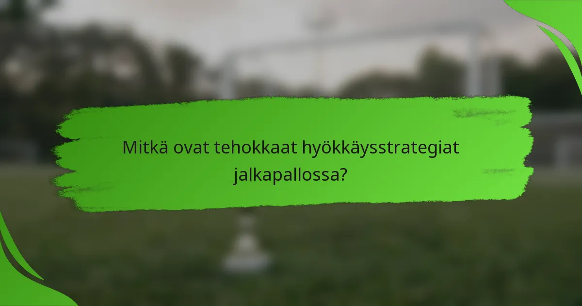 Mitkä ovat tehokkaat hyökkäysstrategiat jalkapallossa?