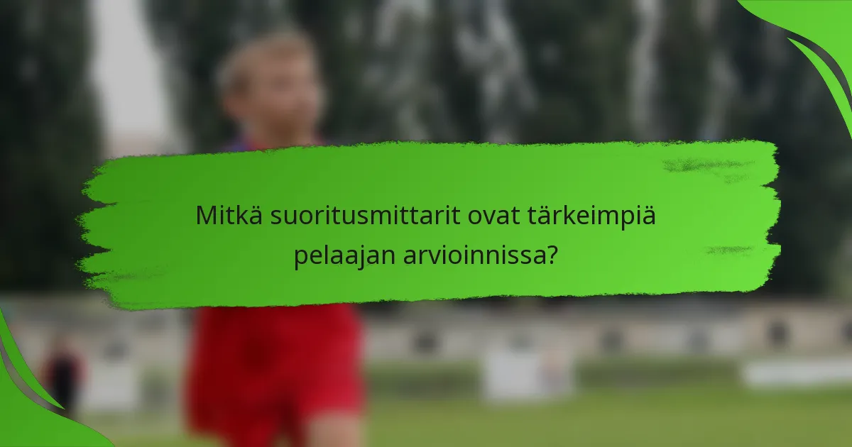 Mitkä suoritusmittarit ovat tärkeimpiä pelaajan arvioinnissa?