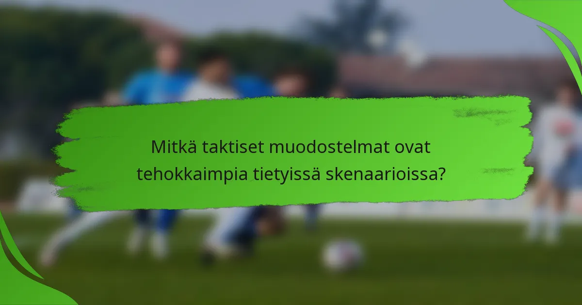 Mitkä taktiset muodostelmat ovat tehokkaimpia tietyissä skenaarioissa?